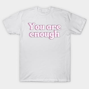 You Are Enough - Motivational and Inspiring Quotes T-Shirt